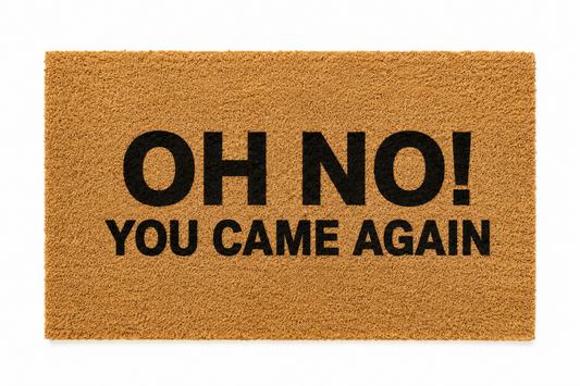 "Oh No, You Came Again" The Real Friend Welcome Mat